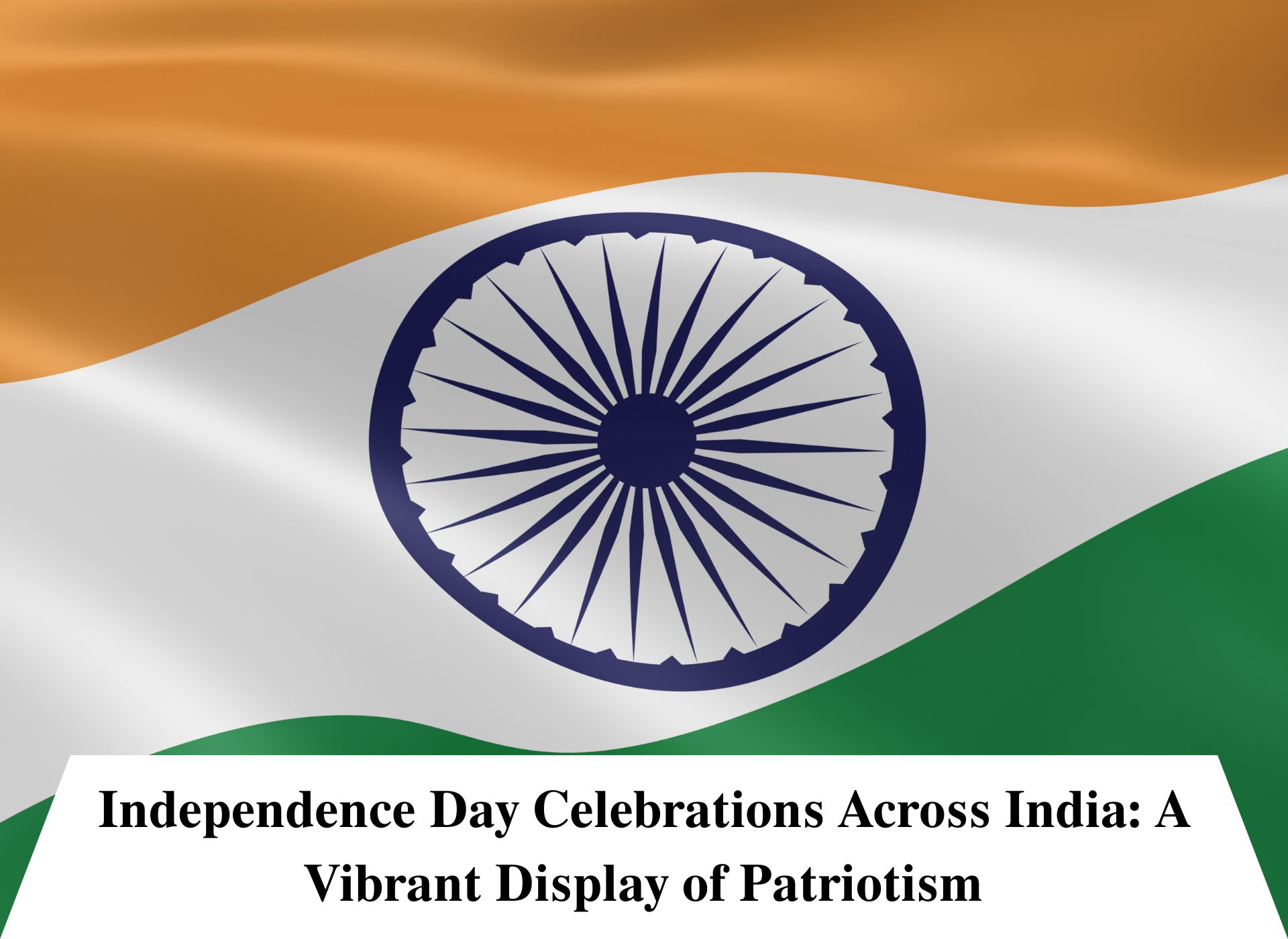 Independence Day Celebrations Across India: A Vibrant Display of Patriotism