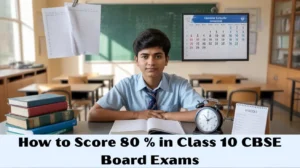 How to Score 80 Percent in Class 10 CBSE Board Exams